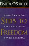 Steps to Freedom: Healing for Your Past, Help for Your Present, Hope for Your Future.