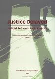 Justice Delayed: Judicial Reform in Latin America (Inter-American Development Bank)