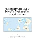 The 2007-2012 World Outlook for Ceiling, Wall-Mounted, and Floor-Mounted Refrigeration Coolers with over 18,000 BTU Per Hour