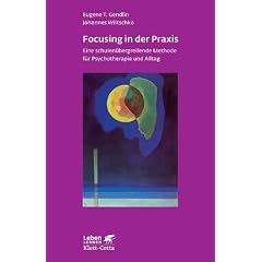 Focusing in der Praxis. Eine schulen�bergreifende Methode f�r Psychotherapie und Alltag (Leben Lernen 131)