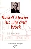 Rudolf Steiner: His Life and Work
