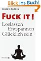 Fuck It!: Loslassen - Entspannen - Gl�cklich sein