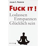 Fuck It!: Loslassen - Entspannen - Gl�cklich seinvon "John C. Parkin"