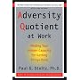 Adversity Quotient at Work: Finding Your Hidden Capacity for Getting Things Done