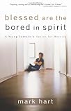 Blessed Are the Bored in Spirit: A Young Catholics Search for Meaning