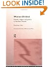Women Divided: Gender, Religion and Politics in Northern Ireland (International Studies of Women and Place)