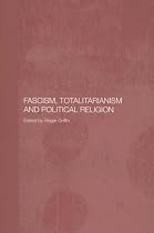 Fascism, Totalitarianism, and Political Religion (Totalitarianism Movements and Political Religions)
