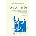 Le soi hant� : Dissociation structurelle et traitement de la traumatisation chronique