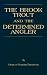 Book THE BROOK TROUT AND THE DETERMINED ANGLER (HISTORY OF FISHING SERIES) (History of Fishing Series)