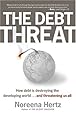 The Debt Threat: How Debt Is Destroying the Developing World...and Threatening Us All