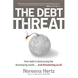 The Debt Threat: How Debt Is Destroying the Developing World...and Threatening Us All