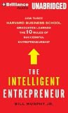 The Intelligent Entrepreneur: How Three Harvard Business School Graduates Learned the 10 Rules of Successful Entrepreneurship