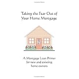 Taking the Fear Out of Your Home Mortgage