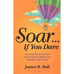 Soar...If You Dare: & Use Your Secret Powers for Sucess to Make Your Dreams Come True!