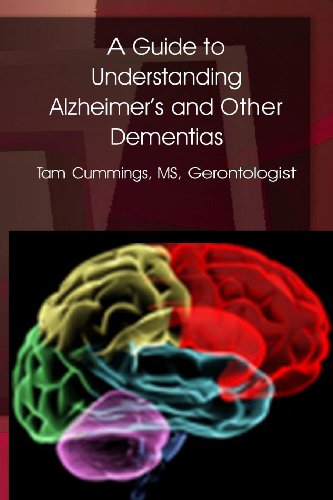 A Guide to Understanding Alzheimer's and Other Dementias: Physiology, Perceptions, Communication, Stages, Grief and Death