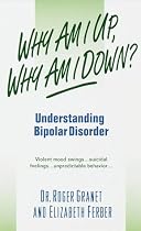 Why Am I Up, Why Am I Down?: Understanding Bipolar Disorder