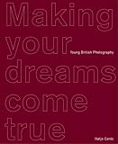 Making Your Dreams Come True: Young British Photography