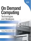 On Demand Computing: Technologies and Strategies (On Demand)