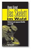 Das Skelett im Wald. Unbekannte und vergessene Mordf�lle aus der DDR