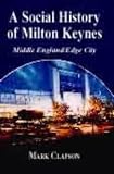 A Social History of Milton Keynes: Middle England / Edge City (British Politics & Society)