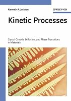 Kinetic Processes: Crystal Growth, Diffusion, and Phase Transformations in Materials