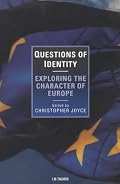 Questions of Identity: Exploring the Character of Europe (I.B.Tauris in Association With the New European)