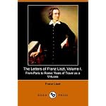 The Letters of Franz Liszt, . from Paris to Rome: Years of Travel As a Virtuoso book cover