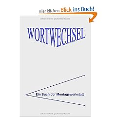 WortWechsel: Lyrik und Prosa aus der Montagswerkstatt