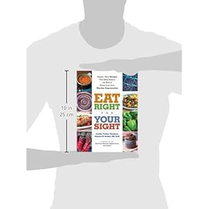 Eat Right for Your Sight: Simple, Tasty Recipes that Help Reduce the Risk of Vision Loss from Macular Degeneration