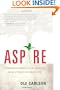 Aspire: 3 Powerful Strategies for Creating More of What You Want, Now
