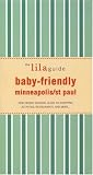 Books : The lilaguide: Baby-Friendly Minneapolis-St Paul: New Parent Survival Guide to Shopping, Activities, Restaurants, and moreâ¦ (Lilaguides)