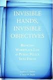 Invisible Hands, Invisible Objectives: Bringing Workplace Law and Public Policy Into Focus (Stanford Economics & Finance)