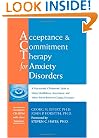 Acceptance and Commitment Therapy for Anxiety Disorders: A Practitioner's Treatment Guide to Using Mindfulness, Acceptance, and Values-Based Behavior Change Strategies