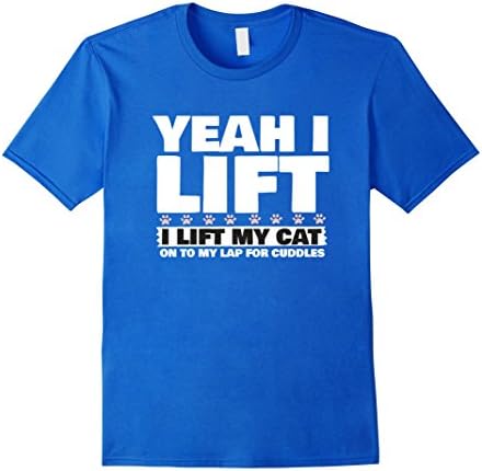 Men's Yeah I Lift - I Lift My Cat On To My Lap For Cuddles T-Shirt 2XL Royal Blue
