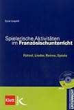 Spielerische Aktivitäten im Französischunterricht mit CD: Rätsel, Lieder, Reime, Spiele