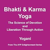 Bhakti and Karma Yoga: The Science of Devotion and Liberation Through Action | [Yogani]