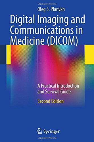 Digital Imaging and Communications in Medicine (DICOM): A Practical Introduction and Survival Guide
