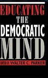 Educating the Democratic Mind (SUNY Series, Democracy & Education)