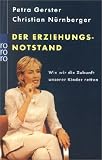 Der Erziehungsnotstand: Wie wir die Zukunft unserer Kinder retten - Petra Gerster