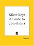 Silver Key: A Guide to Speculators