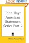 John Hay: American Statesmen Series, Part 2