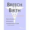 Breech Birth - A Medical Dictionary, Bibliography, and Annotated Research Guide to Internet References