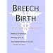 Breech Birth - A Medical Dictionary, Bibliography, and Annotated Research Guide to Internet References