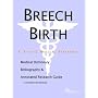 Breech Birth - A Medical Dictionary, Bibliography, and Annotated Research Guide to Internet References