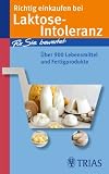 Richtig einkaufen bei Laktose-Intoleranz: F�r Sie bewertet: �ber 900 Lebensmittel und Fertigprodukte