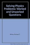 Solving physics problems : worked and unworked questions