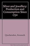 Silver & jewellery : production & consumption since 1750
