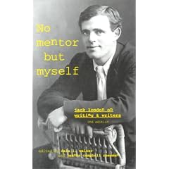 No Mentor But Myself: Jack London on Writing and Writers