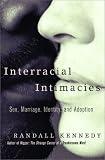 Interracial Intimacies: Sex, Marriage, Identity, and Adoption
