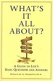 Whats It All About? A Guide to Lifes Basic Questions and Answers